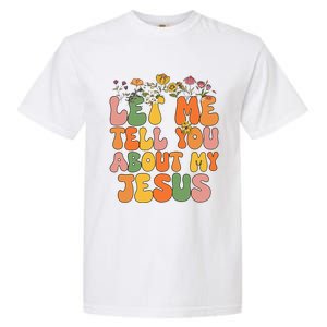 Let Me Tell You About My Jesus Christian Garment-Dyed Heavyweight T-Shirt