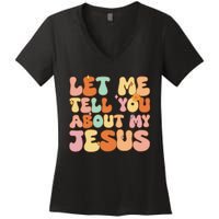 Let Me Tell You About My Jesus Women's V-Neck T-Shirt