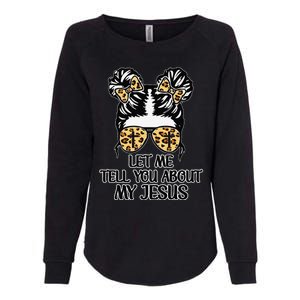 Let Me Tell You About My Jesus Womens California Wash Sweatshirt