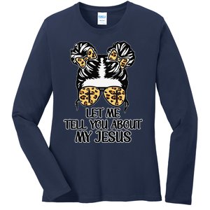 Let Me Tell You About My Jesus Ladies Long Sleeve Shirt