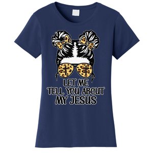 Let Me Tell You About My Jesus Women's T-Shirt