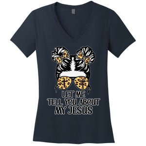 Let Me Tell You About My Jesus Women's V-Neck T-Shirt