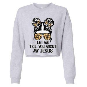 Let Me Tell You About My Jesus Cropped Pullover Crew