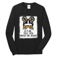 Let Me Tell You About My Jesus Tall Long Sleeve T-Shirt