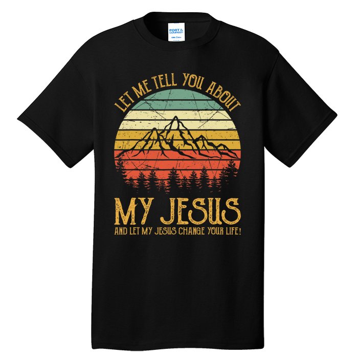 Let Me Tell You About My Jesus Christian Tall T-Shirt