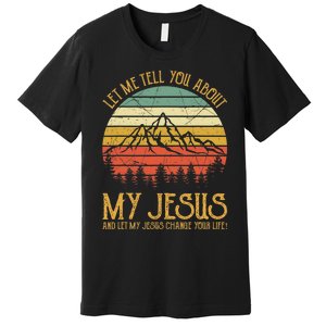 Let Me Tell You About My Jesus Christian Premium T-Shirt