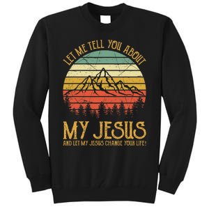 Let Me Tell You About My Jesus Christian Tall Sweatshirt