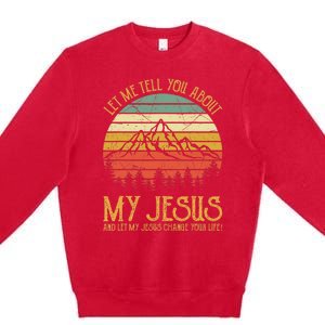 Let Me Tell You About My Jesus Christian Premium Crewneck Sweatshirt