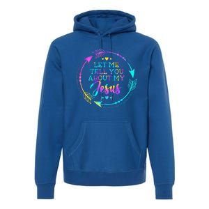 Let Me Tell You About My Jesus Christian Believer Bible God Premium Hoodie