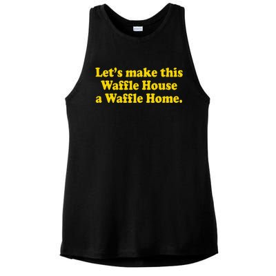 Lets Make This Waffle Houses A Waffle Home Ladies PosiCharge Tri-Blend Wicking Tank