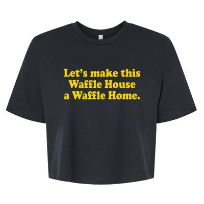 Lets Make This Waffle Houses A Waffle Home Bella+Canvas Jersey Crop Tee