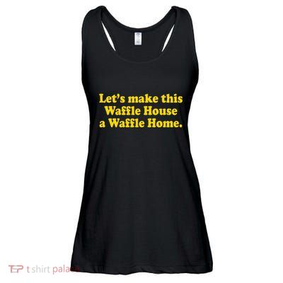 Lets Make This Waffle Houses A Waffle Home Ladies Essential Flowy Tank