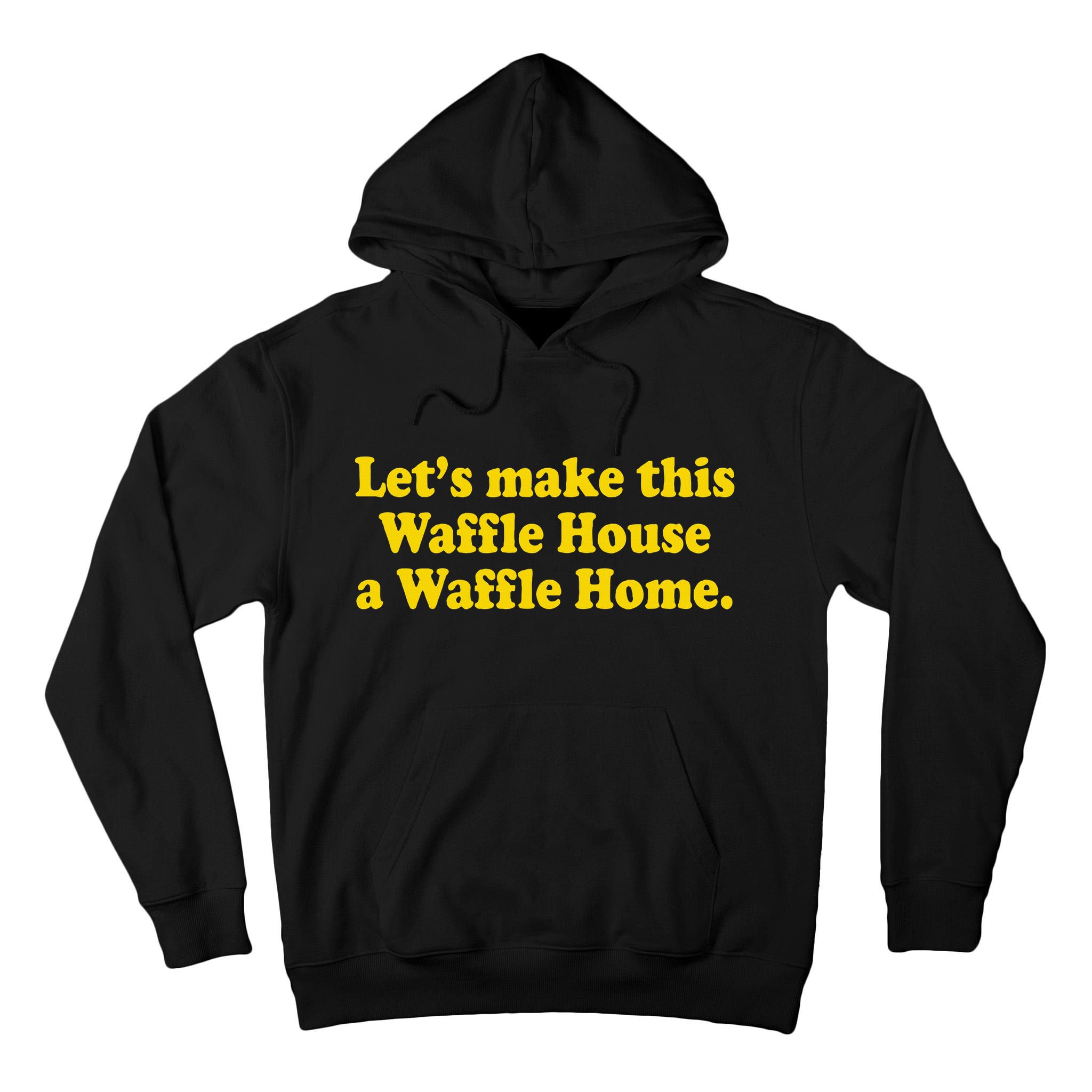 Lets Make This Waffle Houses A Waffle Home Tall Hoodie