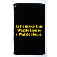 Lets Make This Waffle Houses A Waffle Home Golf Towel