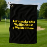 Lets Make This Waffle Houses A Waffle Home Golf Towel