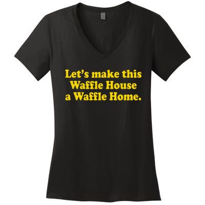 Lets Make This Waffle Houses A Waffle Home Women's V-Neck T-Shirt