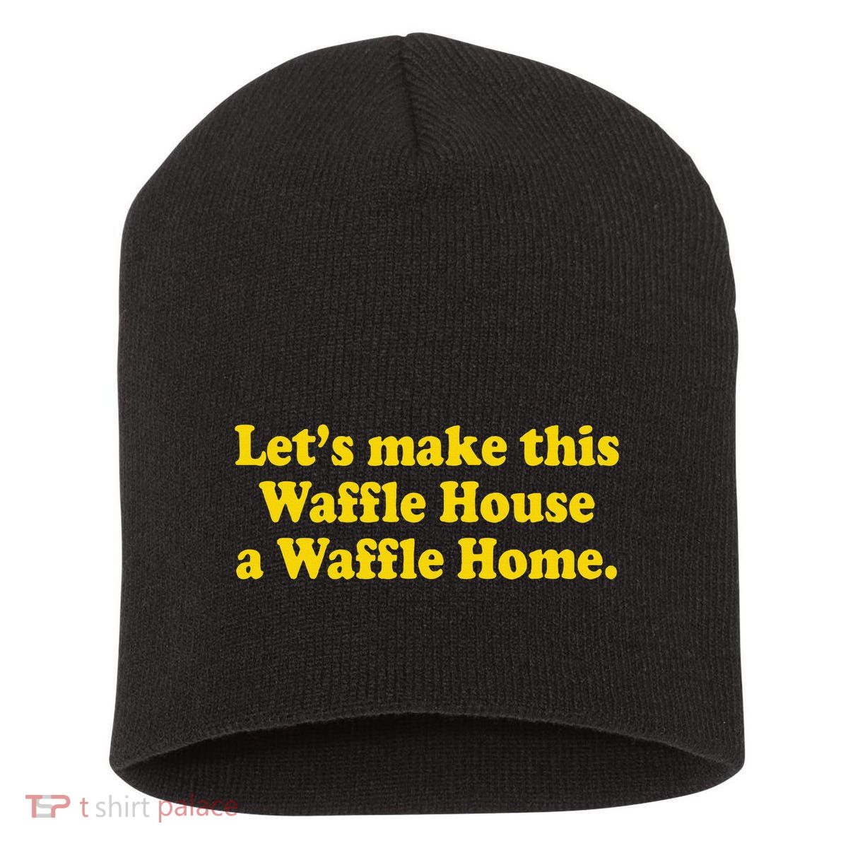 Lets Make This Waffle Houses A Waffle Home Short Acrylic Beanie