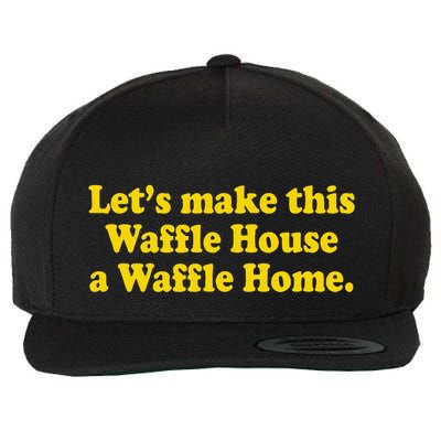 Lets Make This Waffle Houses A Waffle Home Wool Snapback Cap