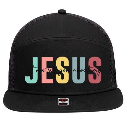 Let Me Tell You About My Jesus Christian Believers God 7 Panel Mesh Trucker Snapback Hat