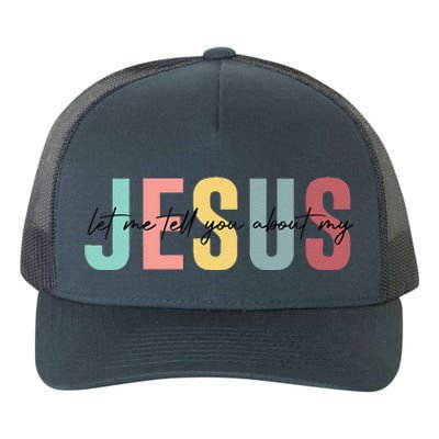 Let Me Tell You About My Jesus Christian Believers God Yupoong Adult 5-Panel Trucker Hat