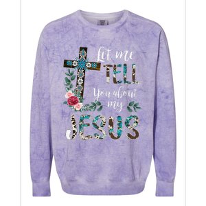 Let Me Tell You About My Jesus Christian Bible God Christian Colorblast Crewneck Sweatshirt