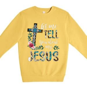 Let Me Tell You About My Jesus Christian Bible God Christian Premium Crewneck Sweatshirt