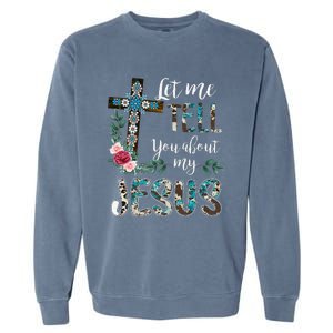 Let Me Tell You About My Jesus Christian Bible God Christian Garment-Dyed Sweatshirt