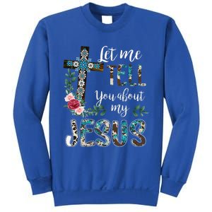 Let Me Tell You About My Jesus Christian Bible God Christian Sweatshirt