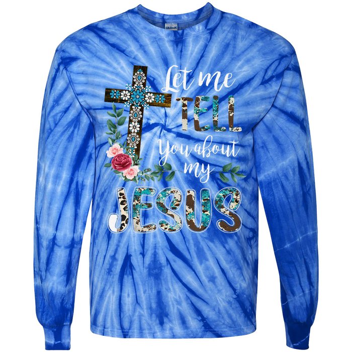 Let Me Tell You About My Jesus Christian Bible God Christian Tie-Dye Long Sleeve Shirt