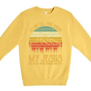 Let Me Tell You About My Jesus Christian  Premium Crewneck Sweatshirt