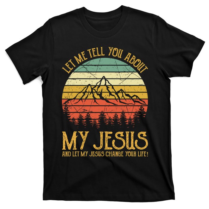 Let Me Tell You About My Jesus Christian  T-Shirt