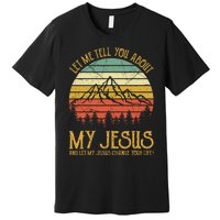 Let Me Tell You About My Jesus Christian  Premium T-Shirt