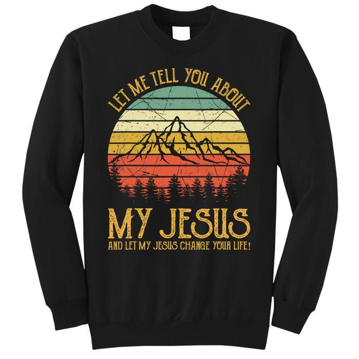 Let Me Tell You About My Jesus Christian  Tall Sweatshirt