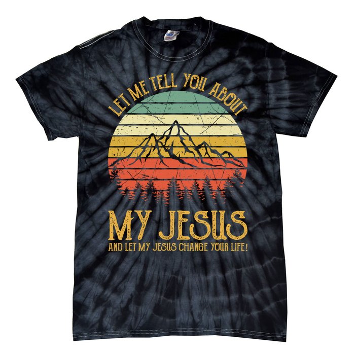 Let Me Tell You About My Jesus Christian  Tie-Dye T-Shirt