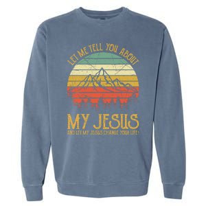 Let Me Tell You About My Jesus Christian  Garment-Dyed Sweatshirt