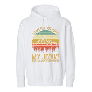 Let Me Tell You About My Jesus Christian  Garment-Dyed Fleece Hoodie