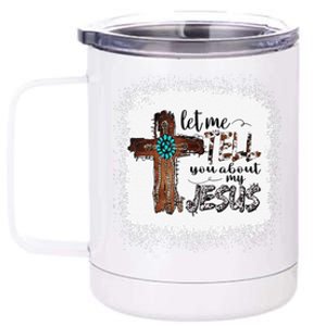 Let Me Tell You About My Jesus Christian Bible God 12 oz Stainless Steel Tumbler Cup