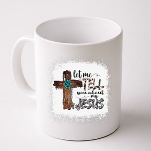 Let Me Tell You About My Jesus Christian Bible God Coffee Mug