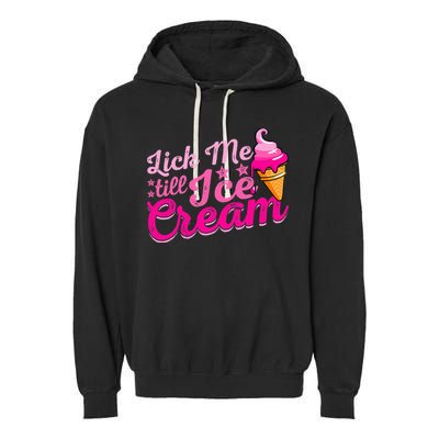 Lick Me Till Ice Cream Funny Ice Cream Love Garment-Dyed Fleece Hoodie