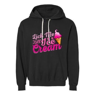 Lick Me Till Ice Cream Funny Ice Cream Love Garment-Dyed Fleece Hoodie