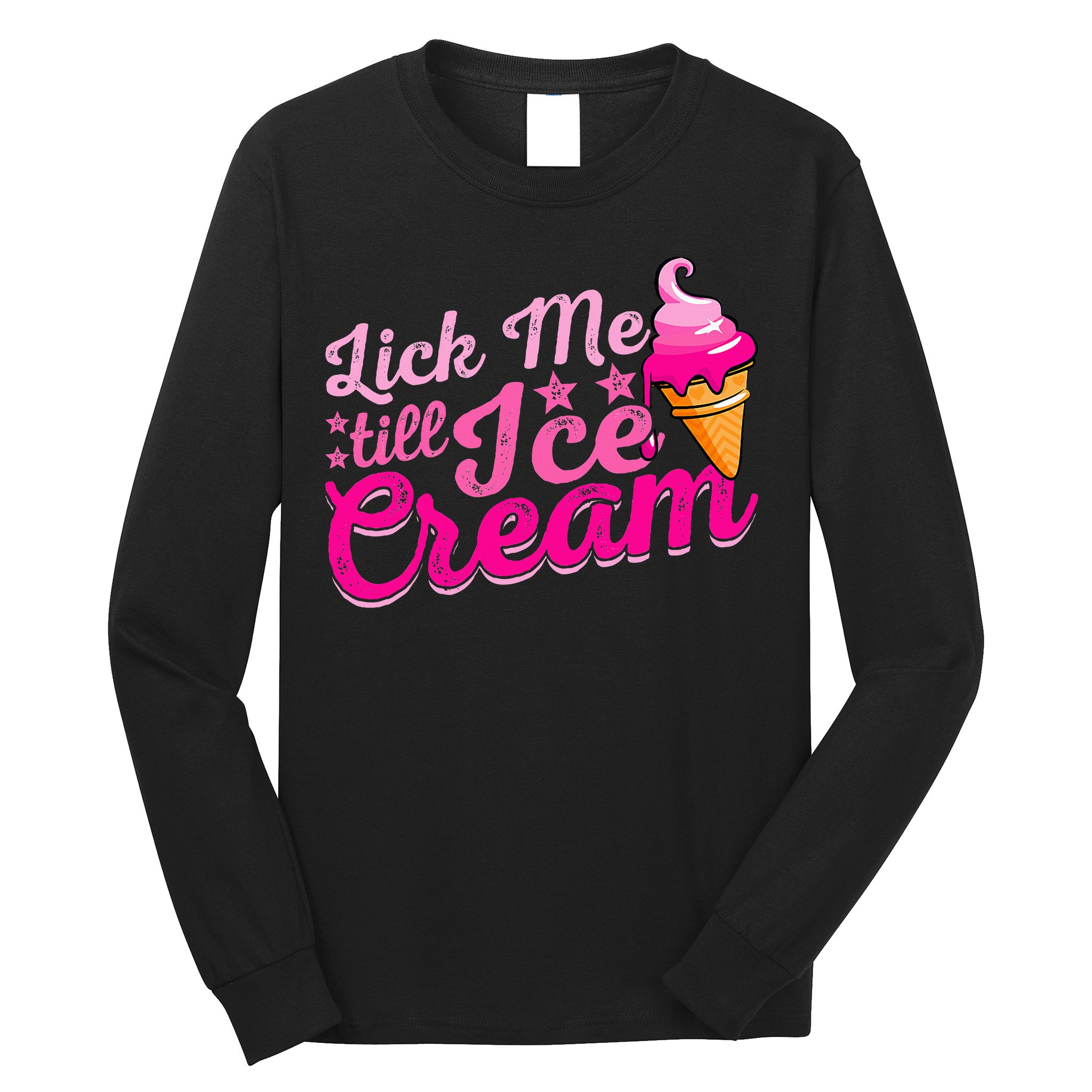 Lick Me Till Ice Cream Funny Ice Cream Love Long Sleeve Shirt