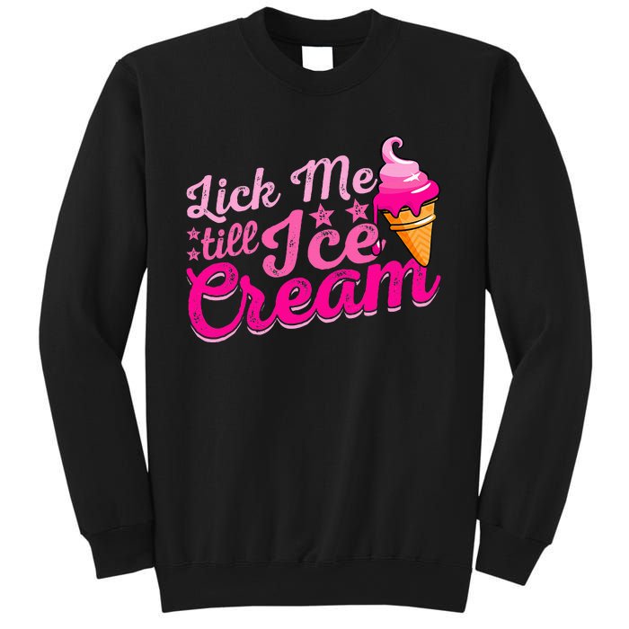 Lick Me Till Ice Cream Funny Ice Cream Love Sweatshirt