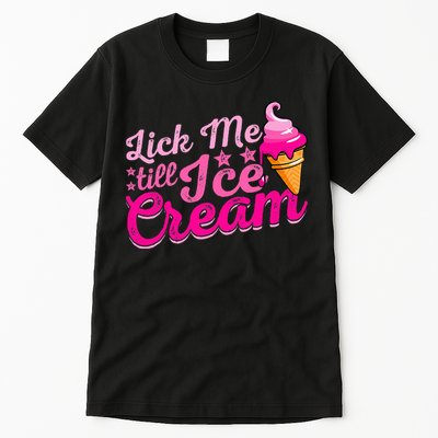 Lick Me Till Ice Cream Funny Ice Cream Love Tall T-Shirt