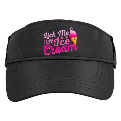 Lick Me Till Ice Cream Funny Ice Cream Love Adult Drive Performance Visor