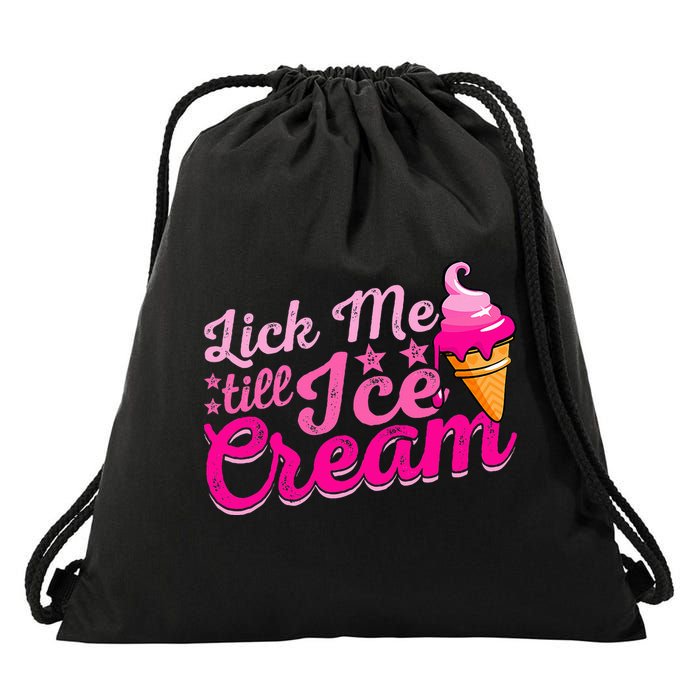 Lick Me Till Ice Cream Funny Ice Cream Love Drawstring Bag