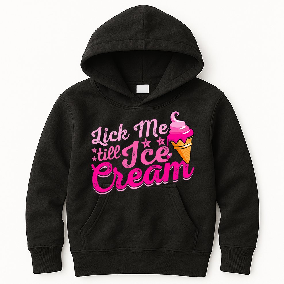 Lick Me Till Ice Cream Funny Ice Cream Love Kids Hoodie