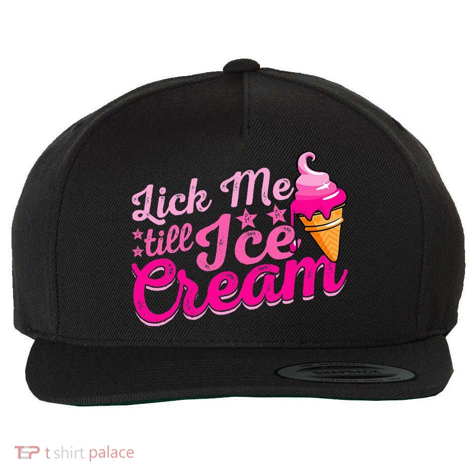 Lick Me Till Ice Cream Funny Ice Cream Love Wool Snapback Cap