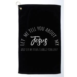 Let Me Tell You About MY JESUS Christian Inspiration Platinum Collection Golf Towel