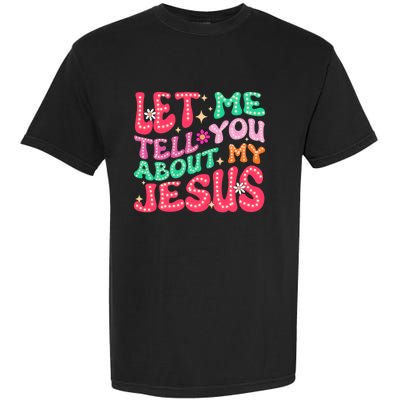 Let Me Tell You About My Jesus Groovy Christian Garment-Dyed Heavyweight T-Shirt