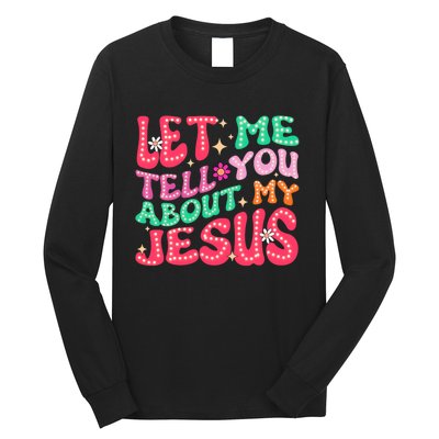 Let Me Tell You About My Jesus Groovy Christian Long Sleeve Shirt